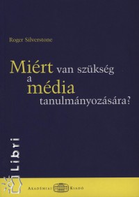 Roger Silverstone - Mirt van szksg a mdia tanulmnyozsra?