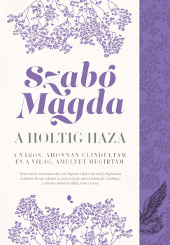Szab� Magda - A holtig haza: Debrecen