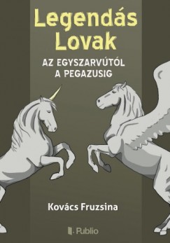 Kovcs Fruzsina - Legends Lovak - Az egyszarvtl a pegazusig