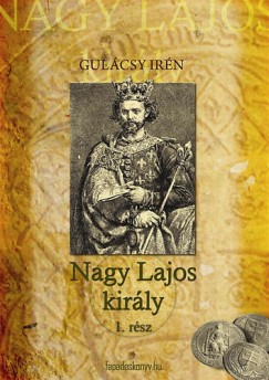 Gulcsy Irn - Nagy Lajos kirly I.
