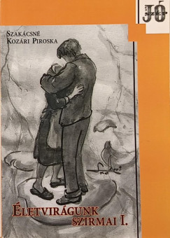 Szak�csn� Koz�ri Piroska - �letvir�gunk szirmai I.