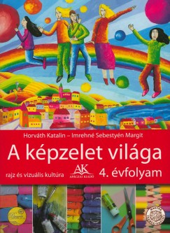 Dr. Horváth Katalin - Imrehné Sebestyén Margit - A képzelet világa 4. évfolyam