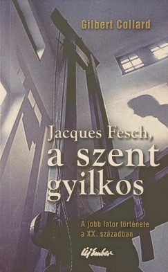 Gilbert Collard - Jacques Fesch, a szent gyilkos