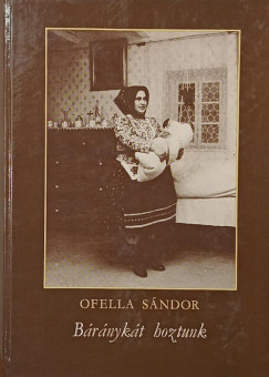 Ofella S�ndor - B�r�nyk�t hoztunk - al��rt