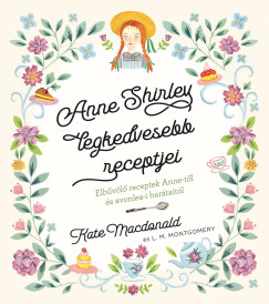 Kate Macdonald - Lucy Maud Montgomery - Anne Shirley legkedvesebb recepjei