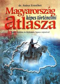 Dr. Szsz Erzsbet - Magyarorszg kpes trtnelmi atlasza