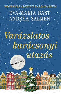 Eva-Maria Bast - Varázslatos karácsonyi utazás - Regényes adventi kalendárium