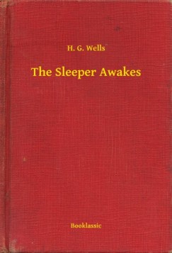 H. G. Wells - The Sleeper Awakes