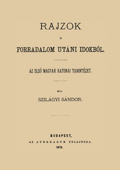 Szilgyi Sndor - Rajzok a forradalom utni idkbl - Az els magyar katonai tanintzet