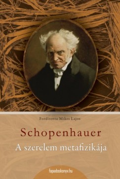 Arthur Schopenhauer - A szerelem metafizik�ja