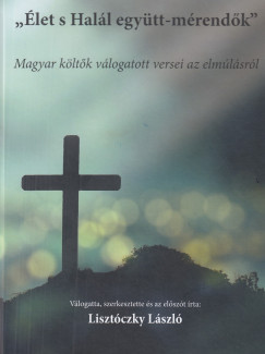 Lisztóczky László   (Szerk.) - Élet s Halál együtt-mérendők