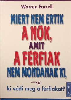 Warren Farrell - Mirt nem rtik a nk, amit a frfiak nem mondanak ki,