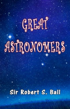Sir Robert S. Ball - Great Astronomers