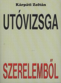 K�rp�ti Zolt�n - Ut�vizsga szerelemb�l