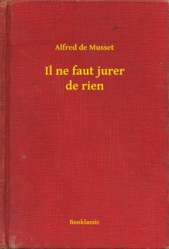 Alfred De Musset - Il ne faut jurer de rien
