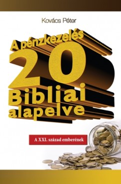 Kovcs Pter - A pnzkezels 20 Bibliai alapelve