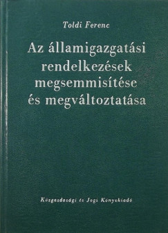 Toldi Ferenc - Az llamigazgatsi rendelkezsek megsemmistse s megvltoztatsa