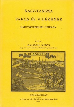Balogh János - Nagy-Kanizsa város és vidékének hadtörténelmi leírása