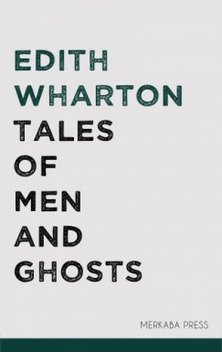 Edith Wharton - Tales of Men and Ghosts