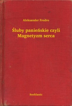 Aleksander Fredro - �luby panie�skie czyli Magnetyzm serca