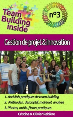 Olivier Rebiere Cristina Rebiere - Team Building inside n°3 - gestion de projet & innovation