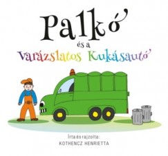 Kothencz Henrietta - Palkó és a varázslatos kukásautó