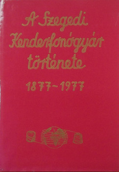 Szilgyi Gbor - A Szegedi Kenderfongyr trtnete 1877-1977