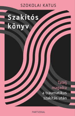 Szokolai Katus - Szakts knyv - Tallj magadra a traumatikus szakts utn
