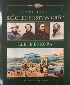 Estk Jnos - Szchenyi Istvn grf lete s kora