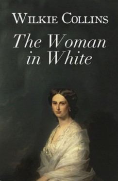 Wilkie Collins - Collins Wilkie - The Woman in White