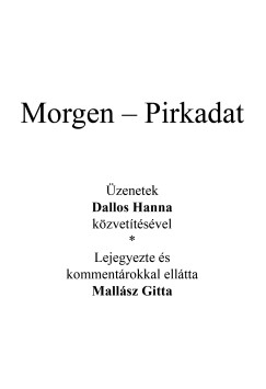 Mall�sz Gitta - Kardos Gy�ngyi Margit  (SZERK.) - Az angyal v�laszol - Morgen - Pirkadat