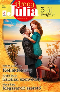 Maya Blake - Andie Brock - Katrina Cudmore - Arany Júlia 52. - Kellékfeleség; Szicíliai szenvedély; Megzsarolt szerető