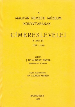 Áldásy Antal - A Magyar Nemzeti Múzeum könyvtárának címereslevelei V. 1717-1770.