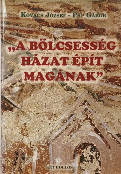 Kov�cs J�zsef - Pap G�bor - "A b�lcsess�g h�zat �p�t mag�nak"