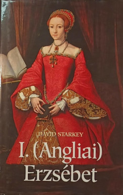 David Starkey - I. (Angliai) Erzsbet