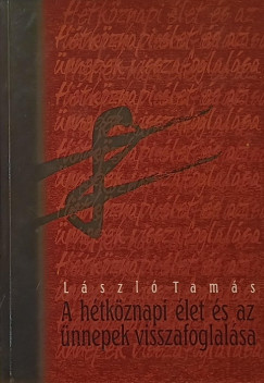 Lszl Tams - A htkznapi let s az nnepek visszafogllsa