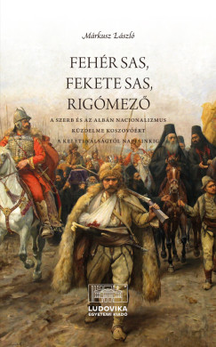 M�rkusz L�szl� - Feh�r sas, fekete sas, Rig�mez�