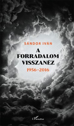 Sándor Iván - A forradalom visszanéz 1956 - 2016