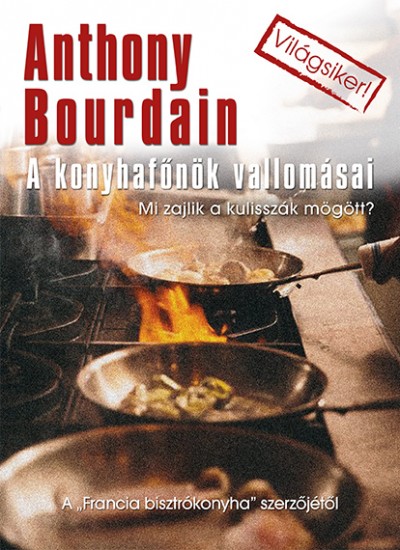Anthony Bourdain - A konyhafõnök vallomásai