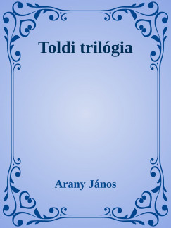 Arany Jnos - Toldi trilgia
