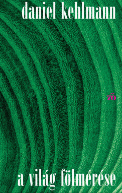 Daniel Kehlmann - A világ fölmérése