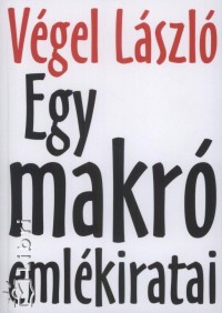 Vgel Lszl - Egy makr emlkiratai