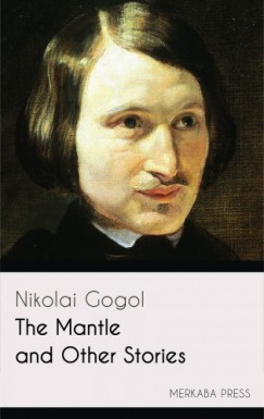 Nikolai Gogol - The Mantle and Other Stories