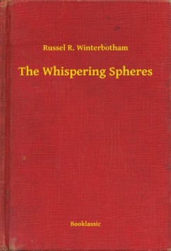 Russel R. Winterbotham - The Whispering Spheres