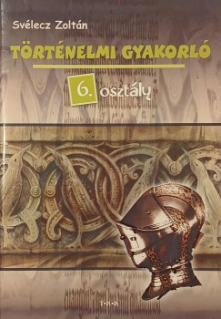 Svlecz Zoltn - Trtnelmi gyakorl 6. osztly