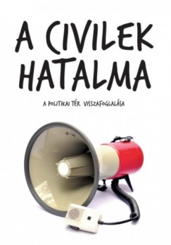 Antal Attila  (szerk.) - A civilek hatalma
