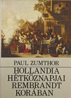 Paul Zumthor - Hollandia htkznapjai Rembrandt korban