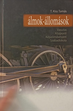 T. Kiss Tamás - Álmok - állomások