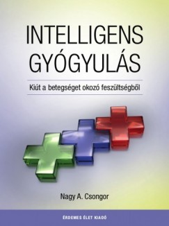 Nagy A. Csongor - Intelligens Gygyuls - Kit a betegsget okoz feszltsgbl