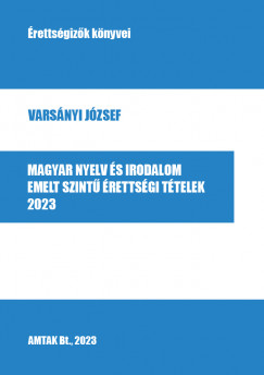 Varsnyi Jzsef - Magyar nyelv s irodalom emelt szint rettsgi ttelek - 2023